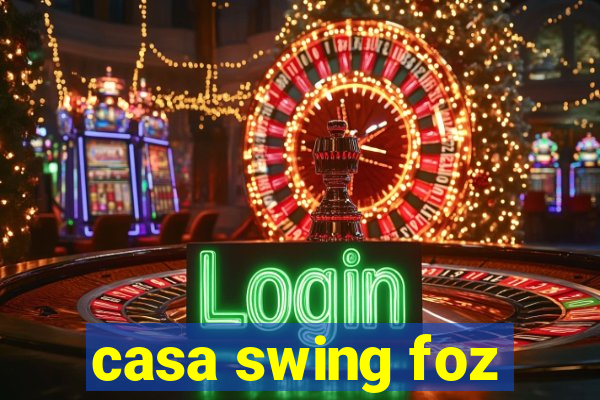 casa swing foz